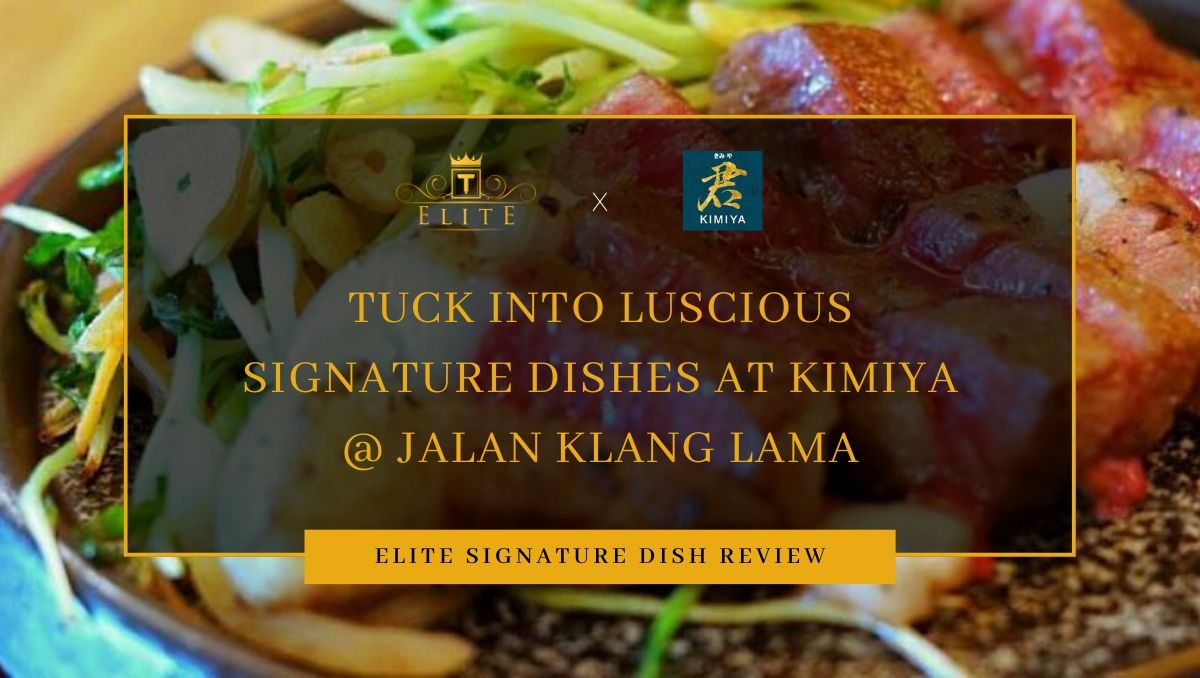Food Review: Tuck Into Luscious Dishes at Kimiya @Jalan Klang Lama