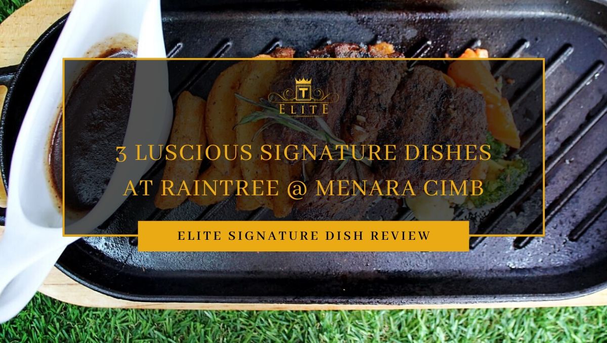 [ELITE Review] 3 Luscious Delights at Raintree @ Menara CIMB