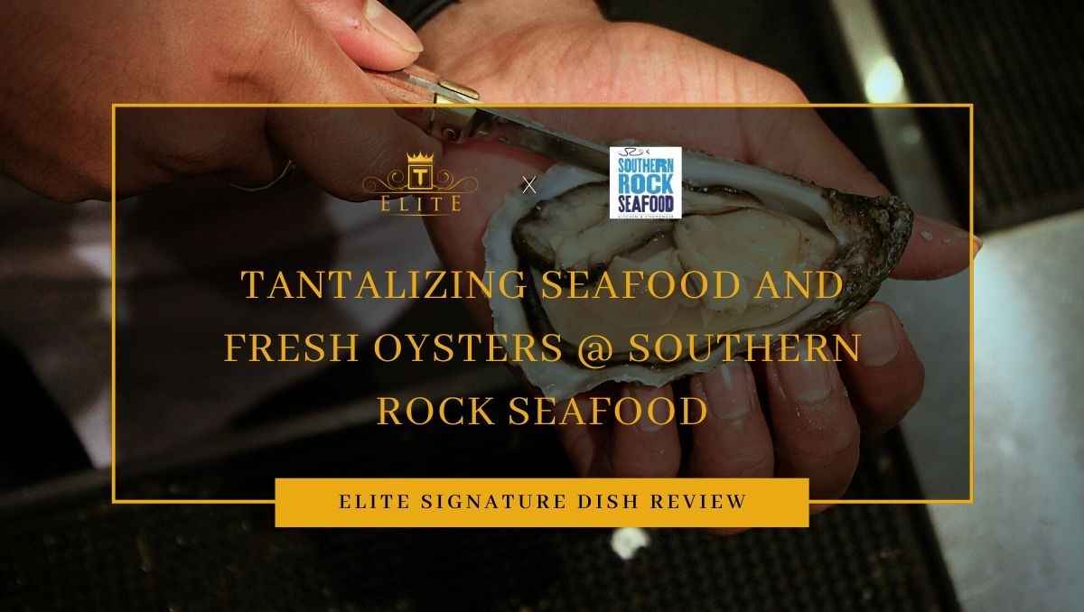 Food Review: ELITE Signature Dishes at Southern Rock Seafood