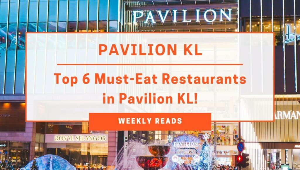 Top 6 Restaurants You Must Visit When in Pavilion KL!