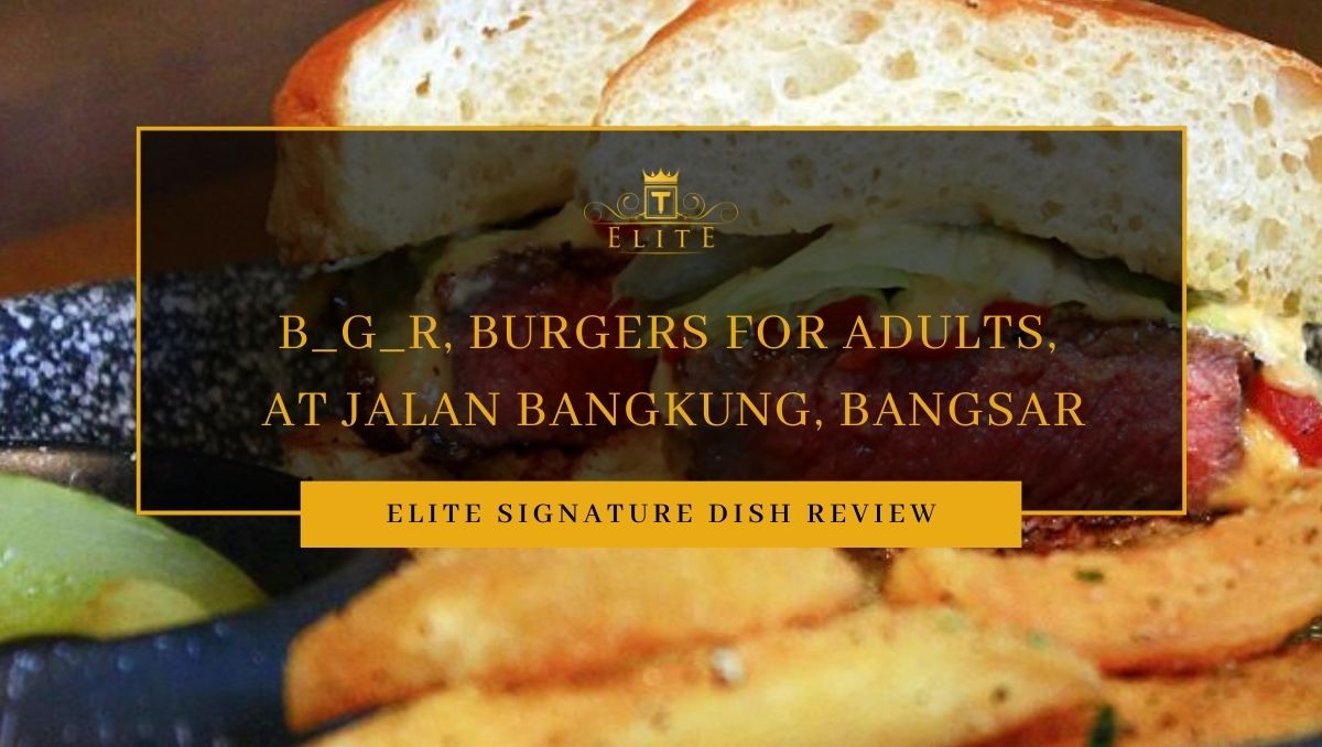 Food Review: B_G_R, Burgers for Adults, Jalan Bangkung