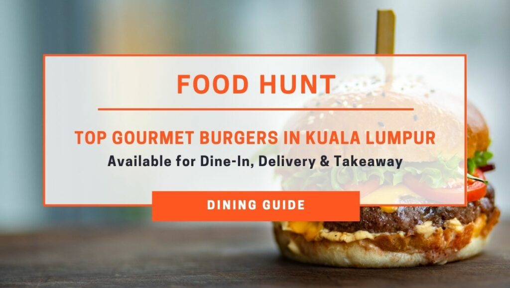 Top Gourmet Burgers In Kuala Lumpur (Available for Dine-In, Delivery and Takeaway)